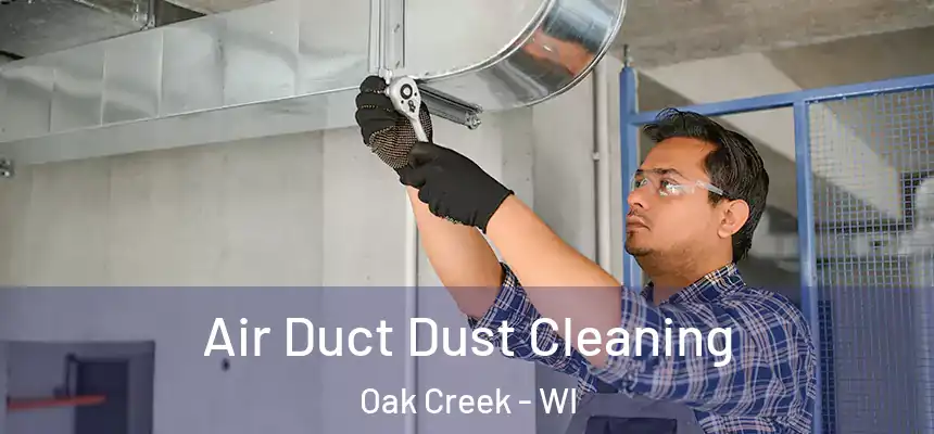Air Duct Dust Cleaning Oak Creek - WI