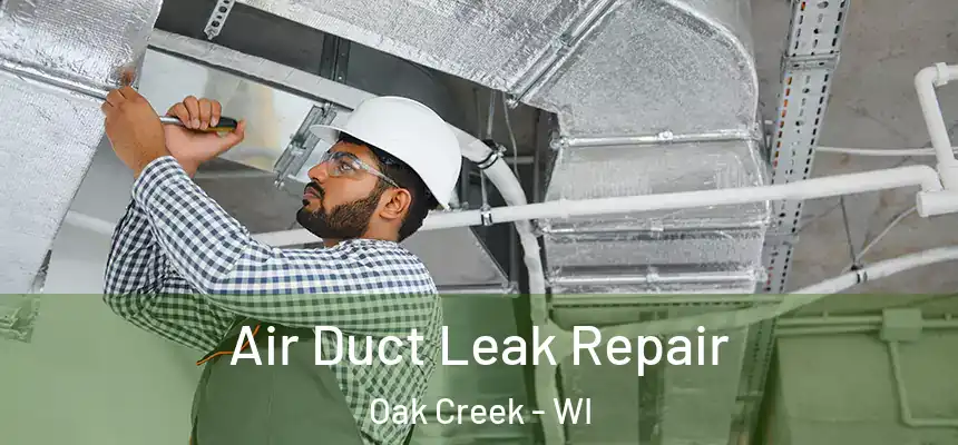 Air Duct Leak Repair Oak Creek - WI