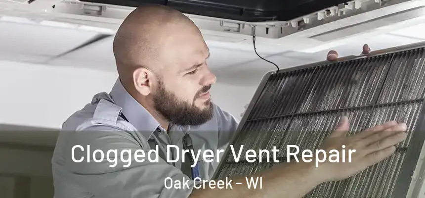 Clogged Dryer Vent Repair Oak Creek - WI