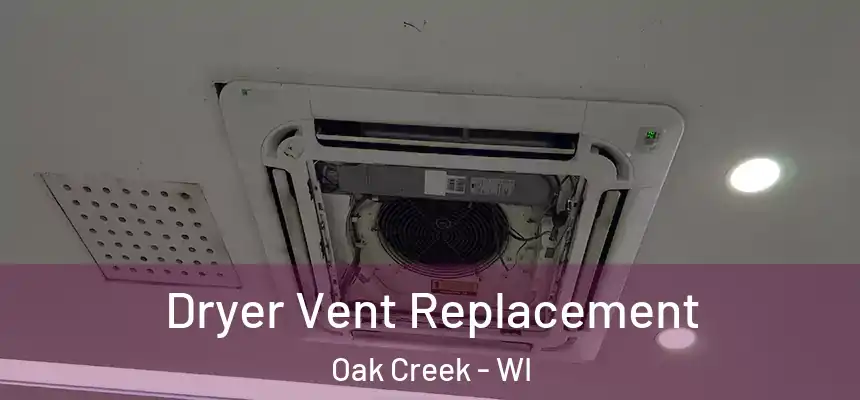Dryer Vent Replacement Oak Creek - WI