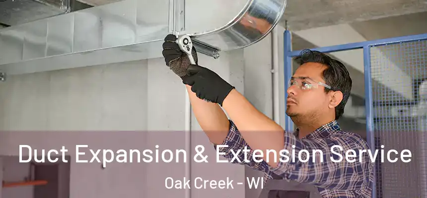 Duct Expansion & Extension Service Oak Creek - WI