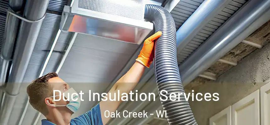 Duct Insulation Services Oak Creek - WI