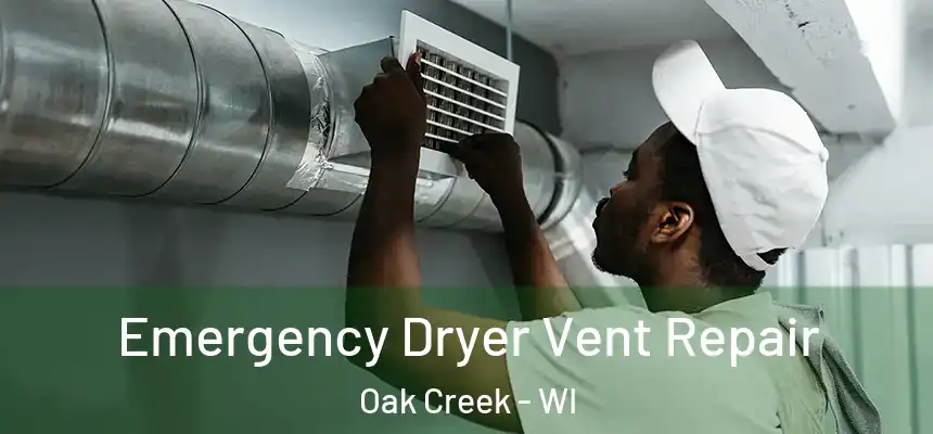 Emergency Dryer Vent Repair Oak Creek - WI