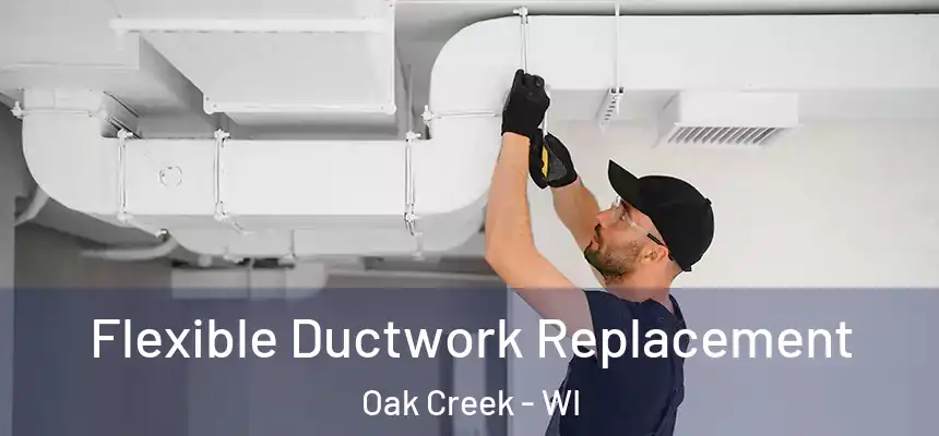 Flexible Ductwork Replacement Oak Creek - WI