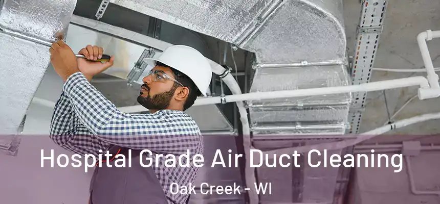 Hospital Grade Air Duct Cleaning Oak Creek - WI