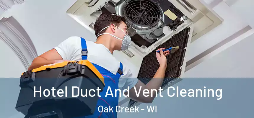 Hotel Duct And Vent Cleaning Oak Creek - WI