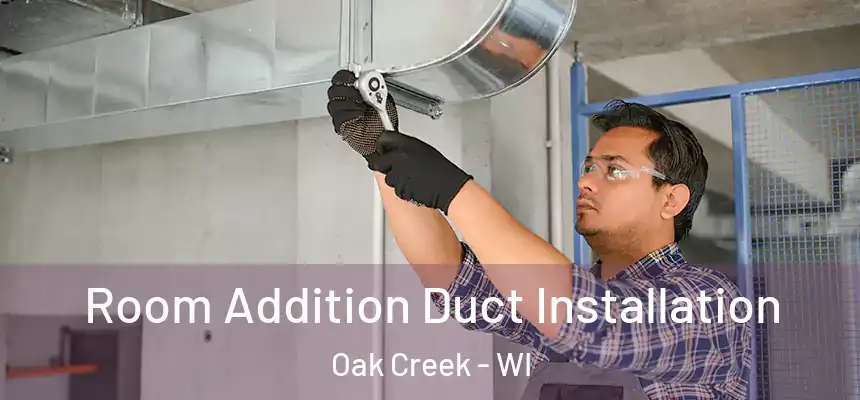 Room Addition Duct Installation Oak Creek - WI