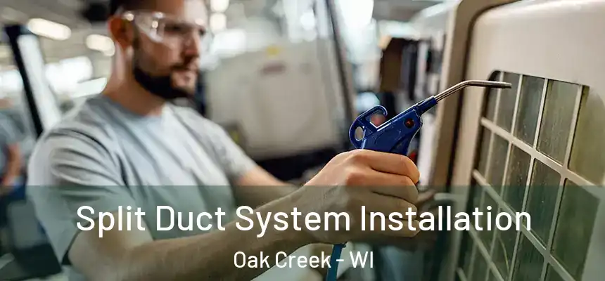 Split Duct System Installation Oak Creek - WI